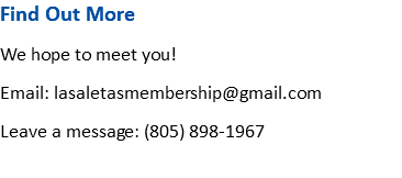 Find Out More We hope to meet you! Email: lasaletasmembership@gmail.com Leave a message: (805) 898-1967